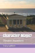 Character Magic!: Theatre Anywhere (en Inglés)
