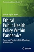 Ethical Public Health Policy Within Pandemics: Theory and Practice in Ethical Pandemic Administration (en Inglés)
