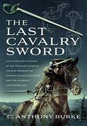 The Last Cavalry Sword: An Illustrated History of the Twilight Years of Cavalry Swords (Uk) General George S. Patton and the Us Army's Last Sw (en Inglés)