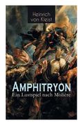 Amphitryon - Ein Lustspiel nach Molière: Antiker Mythos im romantischen Gewandversehen mit Kleists biografischen Aufzeichnungen von Stefan Zweig und R (en Alemán)