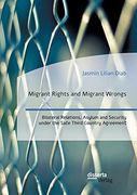 Migrant Rights and Migrant Wrongs. Bilateral Relations, Asylum and Security Under the Safe Third Country Agreement [Soft Cover ] 