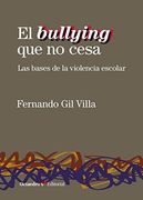 El Bullying que no Cesa. Las Bases de la Violencia Escolar (Horizontes-Educación) (in Spanish)