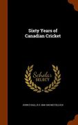 Sixty Years of Canadian Cricket (en Inglés)