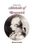 The Marquis de Sade's Adelaide of Brunswick (en Inglés)