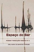 Espaço do Ser: Revista Literária Poesia Tradução Ensaio nº 4 (en Portugués)