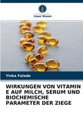 Wirkungen Von Vitamin E Auf Milch, Serum Und Biochemische Parameter Der Ziege (en Alemán)