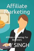 Affiliate Marketing: Affiliate Marketing For Beginners (en Inglés)