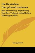 Die Deutschen Dampfersubventionen: Ihre Entstehung, Begrundung Und Ihre Volkswirtschaftlichen Wirkungen (1907) (en Alemán)