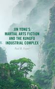 Jin Yong's Martial Arts Fiction and the Kungfu Industrial Complex (en Inglés)