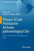 Pilauco: A Late Pleistocene Archaeo-Paleontological Site: Osorno, Northwestern Patagonia and Chile (en Inglés)