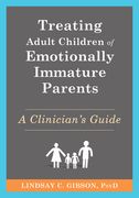 Treating Adult Children of Emotionally Immature Parents: A Clinician's Guide (en Inglés)