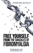 Free Yourself from the Shackles of Fibromyalgia (en Inglés)