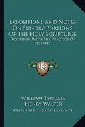 expositions and notes on sundry portions of the holy scriptures: together with the practice of prelates (en Inglés)