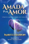 Amada Por Amor: Cómo El Amor Restaura Un Corazón (in Spanish)