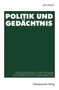 Politik und Gedächtnis: Zur Soziologie Funktionaler Kultivierung Von Erinnerung (German Edition)