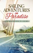 Sailing Adventures in Paradise: South Seas Cruising in a Sailboat (en Inglés)