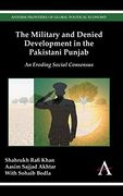 The Military and Denied Development in the Pakistani Punjab: An Eroding Social Consensus (Anthem Frontiers of Global Political Economy and Development) (en Inglés)
