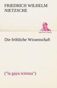 Die fröhliche Wissenschaft: ("la gaya scienza") (TREDITION CLASSICS) (German Edition)