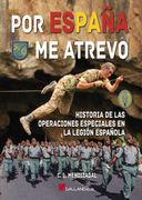 Por España me Atrevo. Historia de las Operaciones Especiales en la Legión Española