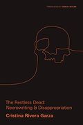 The Restless Dead: Necrowriting and Disappropriation: 1 (Critical Mexican Studies) (en Inglés)