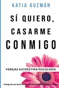 Sí quiero, casarme conmigo: El paso necesario para conseguir tu propia felicidad