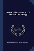 Health Habits, by M. V. O's hea and J. H. Kellogg (en Inglés)