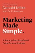 Marketing Made Simple: A Step-By-Step Storybrand Guide for any Business 