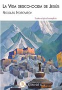 La Vida Desconocida de Jesus. La Vida de Jesus en la India y el t Ibet, Segun el Manuscrito Tibetano de Issa