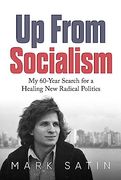 Up From Socialism: My 60-Year Search for a Healing new Radical Politics (en Inglés)