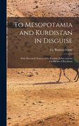 To Mesopotamia and Kurdistan in Disguise: With Historical Notices of the Kurdish Tribes and the Chaldeans of Kurdistan (en Inglés)