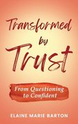 Transformed by Trust: From Questioning to Confident (en Inglés)
