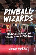 Pinball Wizards: Jackpots, Drains, and the Cult of the Silver Ball (en Inglés)