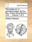 the looker-on: a periodical paper. by the rev. simon olive-branch, a.m. ... volume 1 of 3 (en Inglés)