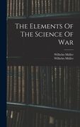 The Elements of the Science of war de Wilhelm Müller(Legare Street pr) (en Inglés)