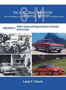 On a Global Mission: The Automobiles of General Motors International Volume 2: Holden, Daewoo and Unique Variations of Chevrolet, Buick and Opel (en Inglés)