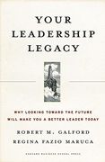 your leadership legacy,why looking toward the future will make you a better leader today (en Inglés)