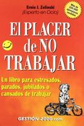 El Placer de no Trabajar: Un Libro Para Estresados, Parados, Jubi Lados o Cansados de Trabajar (3ª Ed. ) (in Spanish)