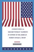 Common Sense 2.0: Military Veterans' Manifesto in Support of the American Patriot Donald J. Trump (en Inglés)