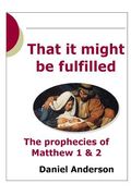 That It Might Be Fulfilled: The Prophecy of Matthew 1 & 2 (en Inglés)