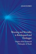 Meaning and Mortality in Kierkegaard and Heidegger: Origins of the Existential Philosophy of Death