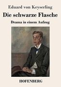 Die Schwarze Flasche: Drama in Einem Aufzug (en Alemán)