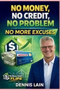 No Money No Credit No Problem: No More Excuses