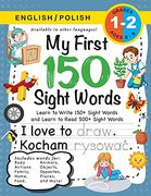 My First 150 Sight Words Workbook: (Ages 6-8) Bilingual (English (en Polaco)