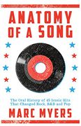 Anatomy of a Song: The Oral History of 45 Iconic Hits That Changed Rock, R&B and Pop (en Inglés)