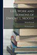 Life, Work and Sermons of Dwight l. Moody: The Great Evangelist (en Inglés)