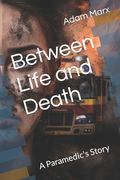 Between Life and Death: A Paramedic's Story (en Inglés)