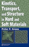 Kinetics, Transport, and Structure in Hard and Soft Materials