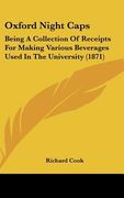 oxford night caps: being a collection of receipts for making various beverages used in the university (1871) (en Inglés)