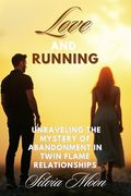 Love and Running: Unraveling the Mystery of Abandonment in Twin Flame Relationships (en Inglés)