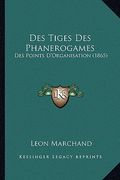 Des Tiges Des Phanerogames: Des Points D'Organisation (1865) (en Francés)